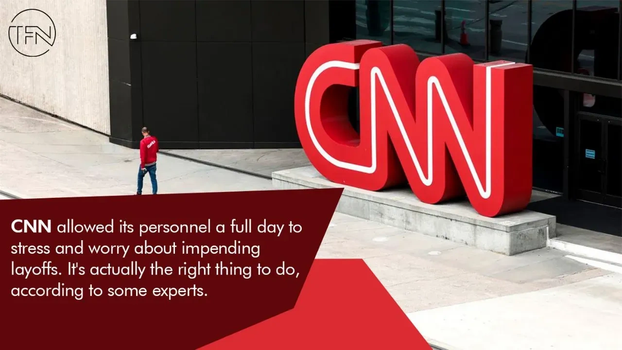 CNN allowed its personnel a full day to stress and worry about impending layoffs. It's actually the right thing to do, according to some experts.