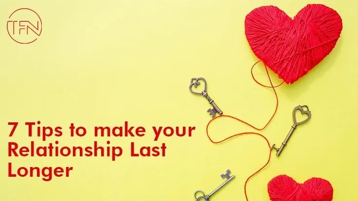 7 Tips to make your Relationship Last Longer
