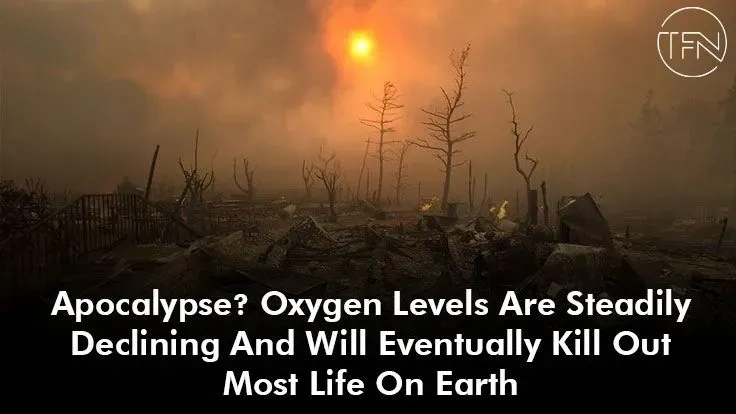 Apocalypse? Oxygen Levels Are Steadily Declining And Will Eventually Kill Out Most Life On Earth