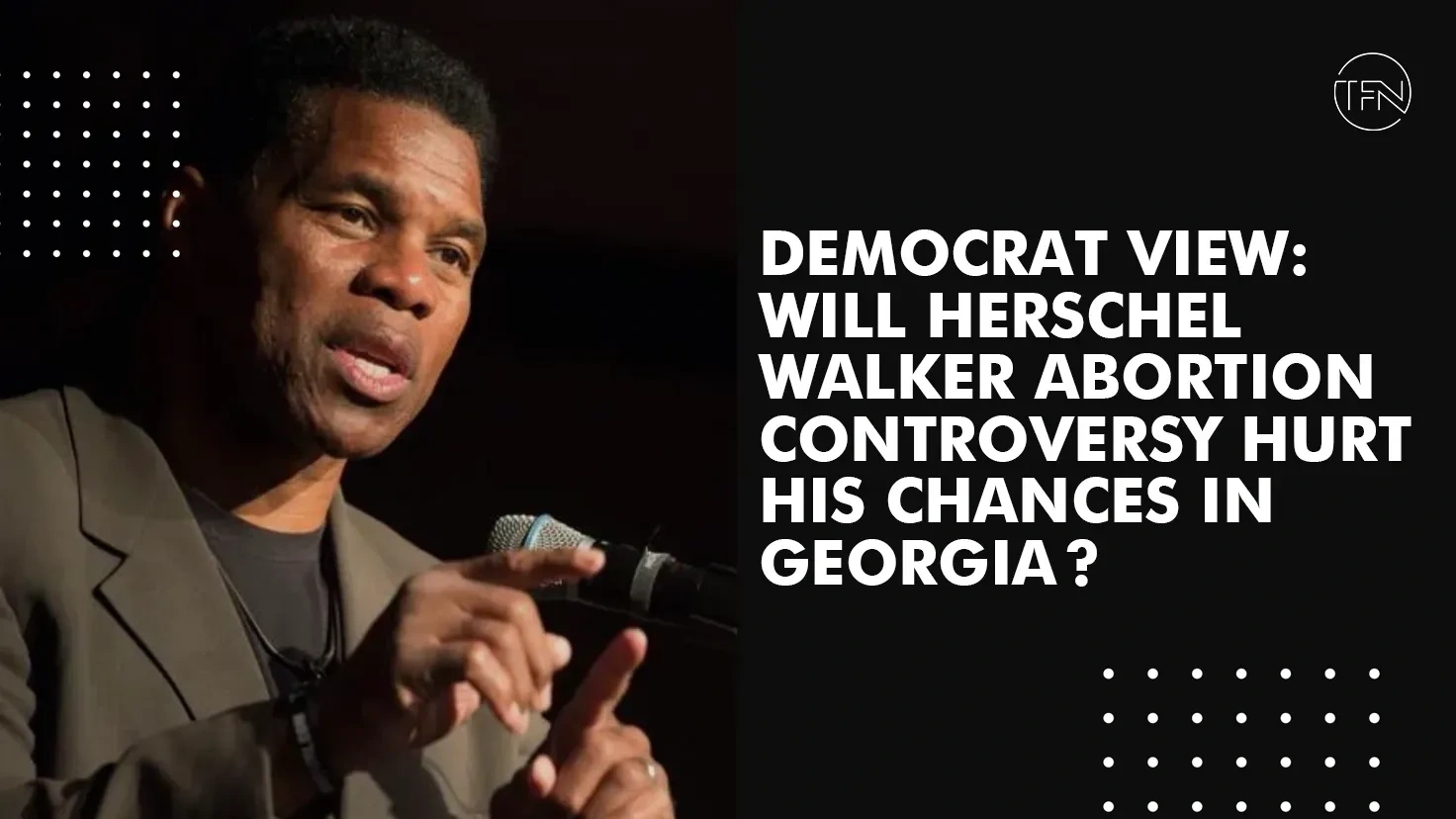 Democrat View: Will Herschel Walker's Abortion Controversy Hurt His Chances In Georgia?