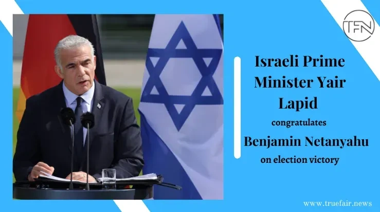 Israeli Prime Minister Yair Lapid congratulates Benjamin Netanyahu on election victory