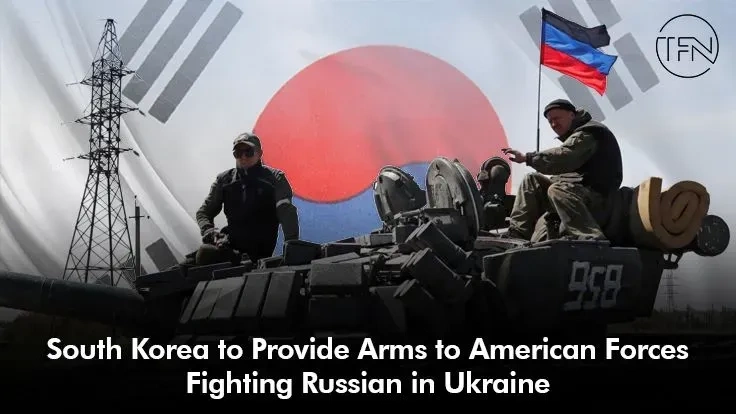 South Korea to Provide Arms to American Forces Fighting Russian in Ukraine