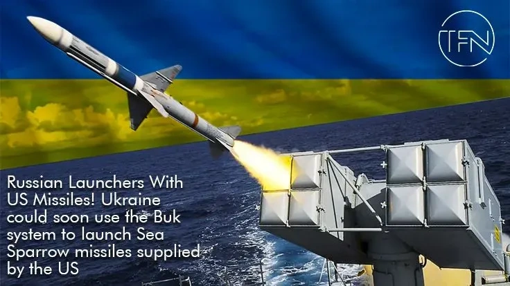 Russian Launchers With US Missiles! Ukraine could soon use the Buk system to launch Sea Sparrow missiles supplied by the US