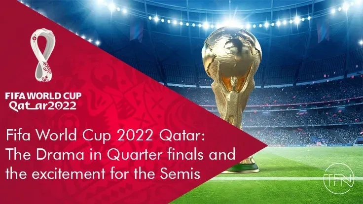 Fifa World Cup 2022 Qatar: The Drama in Quarter finals and the excitement for the Semis