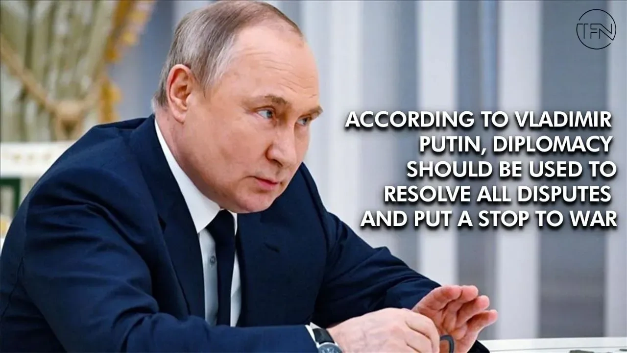 According to Vladimir Putin, diplomacy should be used to resolve all disputes and put a stop to war