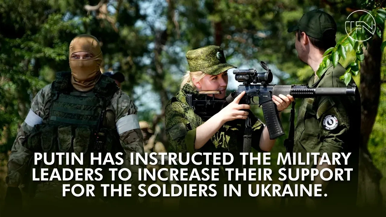 Putin has instructed the military leaders to increase their support for the soldiers in Ukraine.