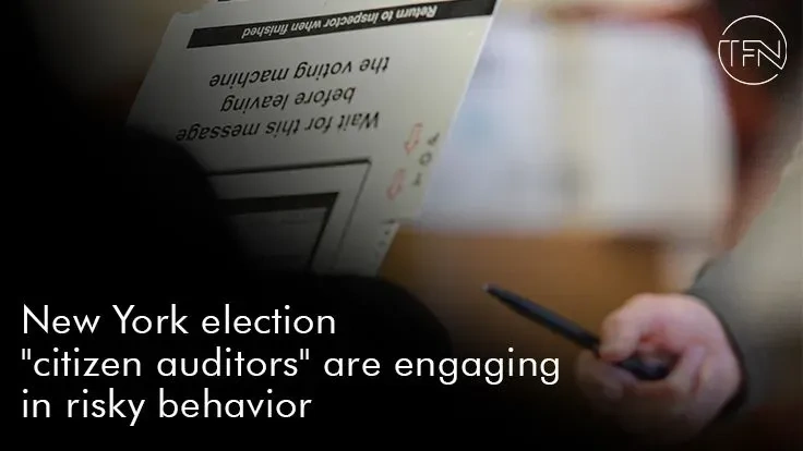 New York election "citizen auditors" are engaging in risky behavior