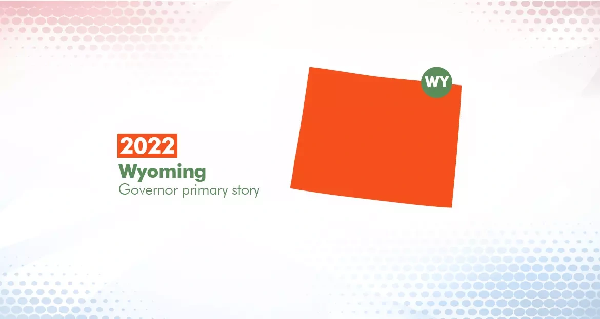 2022 Wyoming Governor Primary Election Story