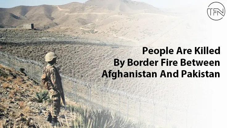 People Are Killed By Border Fire Between Afghanistan And Pakistan