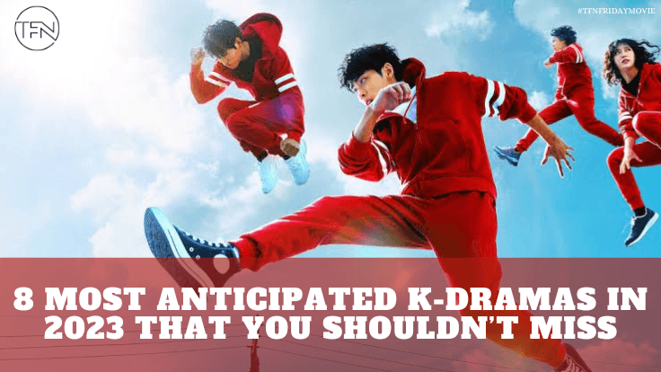 8 most anticipated K-Dramas in 2023 that you shouldn’t miss