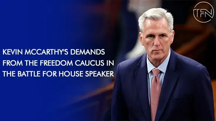 Kevin McCarthy's demands from the Freedom Caucus in the battle for House Speaker