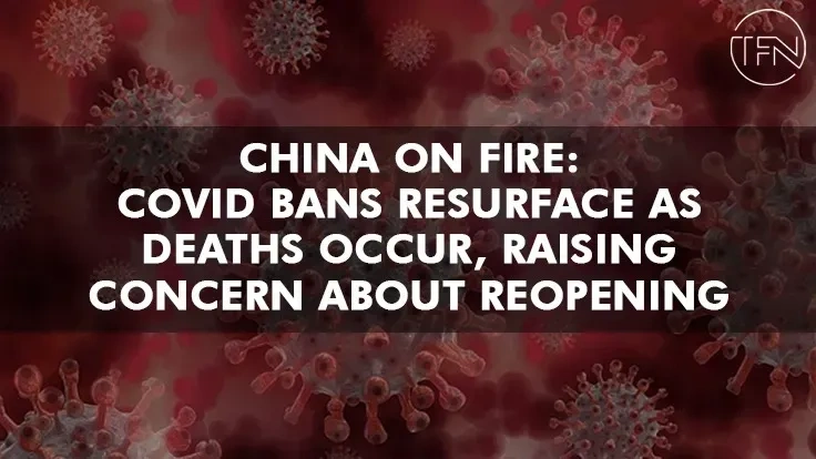 China On Fire: Covid bans resurface as deaths occur, raising concern about reopening