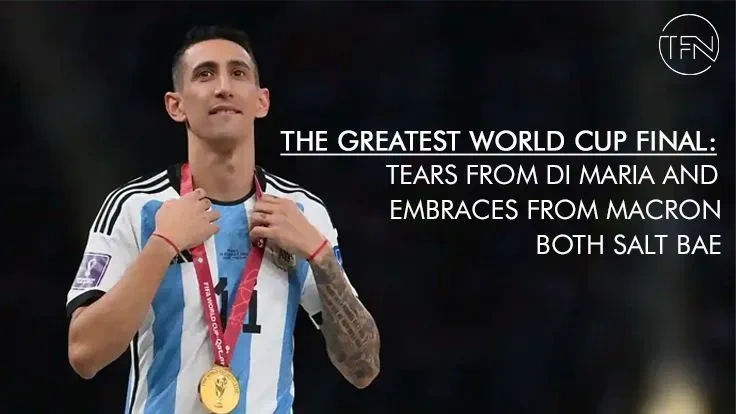The greatest World Cup final: tears from Di Maria and embraces from Macron both Salt Bae