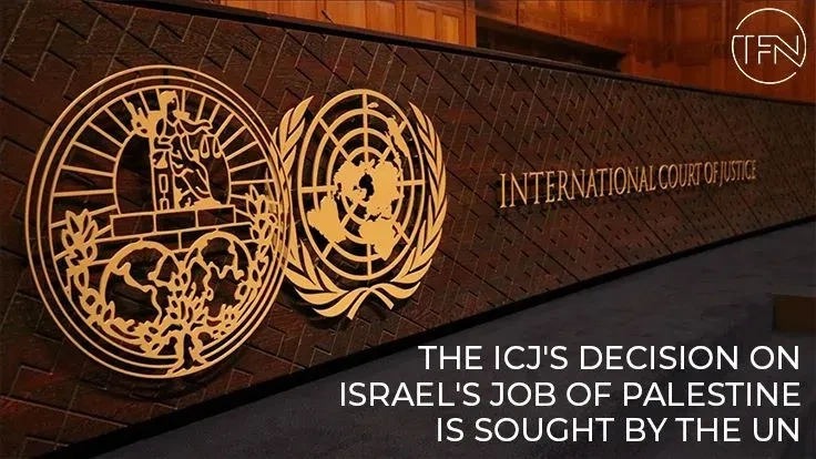 The ICJ's decision on Israel's job of Palestine is sought by the UN