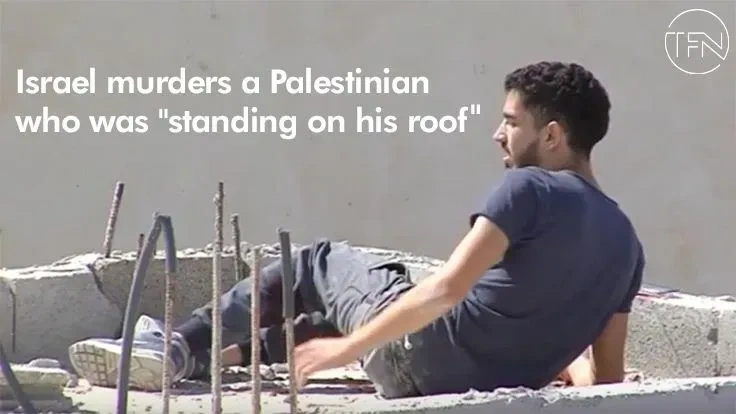 Israel murders a Palestinian who was "standing on his roof"