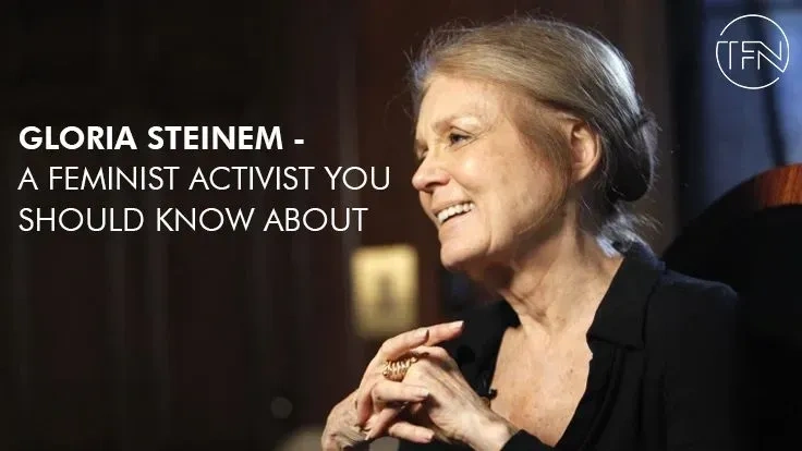 Gloria Steinem - A feminist activist you should know about