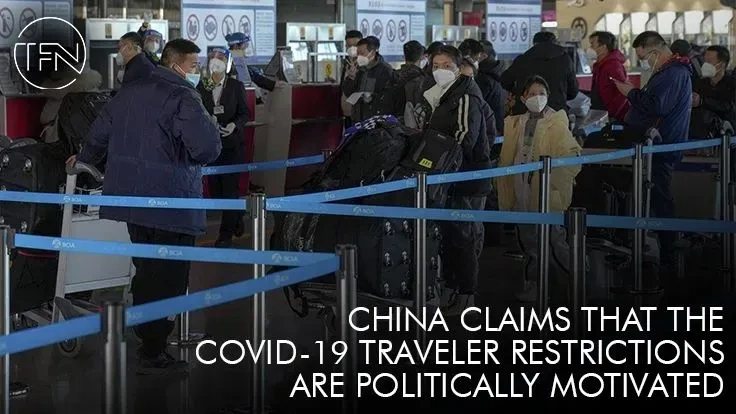 China claims that the COVID-19 traveler restrictions are politically motivated